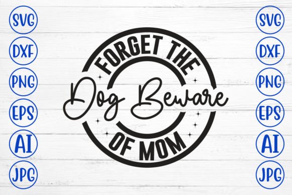 Forget the Dog Beware of Mom SVG Cut Fil Review