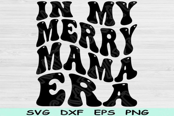 In My Merry Mama Era Svg File, Mom Svg Graphics and Crafts