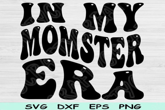 In My Momster Era Svg Cut File, Mom Svg Graphics and Crafts