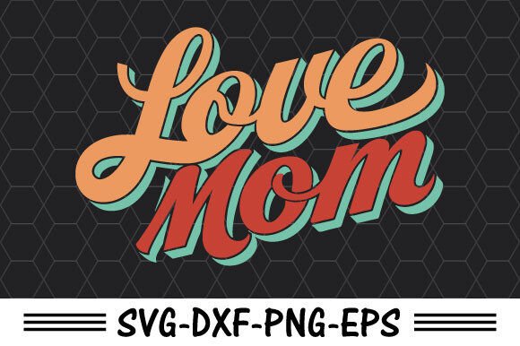 Love Mom SVG: A Mother’s Day Graphic for Crafts and Commercial Projects