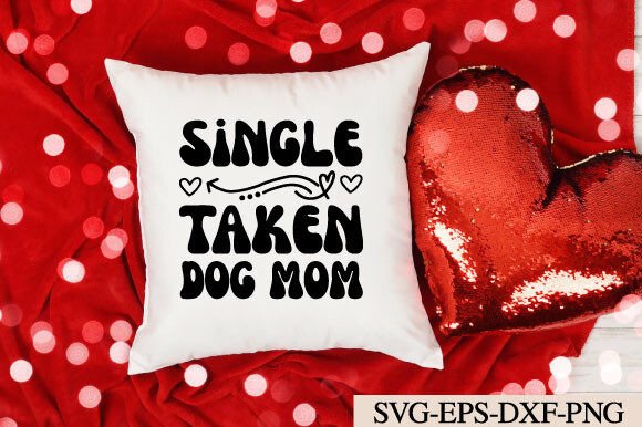 Single Taken Dog Mom Svg – A Graphic Design Asset for Modern Content Creators